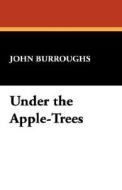 Under the Apple-Trees di John Burroughs edito da Wildside Press