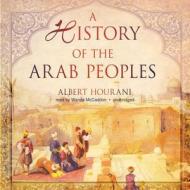 A History of the Arab Peoples di Albert Hourani, Wanda McCaddon edito da Blackstone Audiobooks