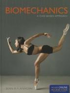 Biomechanics: A Case-based Approach di Sean P. Flanagan edito da Jones And Bartlett Publishers, Inc