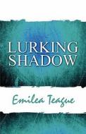 Lurking Shadow di Emilea Teague edito da America Star Books