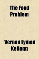 The Food Problem di Vernon Lyman Kellogg edito da General Books Llc