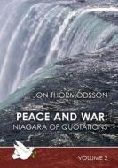 Peace and War: Niagara of Quotations (Volume 2): Niagara of Quotations di Jon Thormodsson edito da Createspace