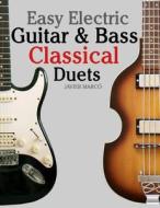 Easy Electric Guitar & Bass Classical Duets: Featuring Music of Brahms, Mozart, Beethoven, Tchaikovsky and Others. in Standard Notation and Tablature. di Javier Marco edito da Createspace
