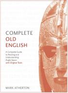 Complete Old English Beginner to Intermediate Course: A Comprehensive Guide to Reading and Understanding Old English, wi di Mark Atherton edito da TEACH YOURSELF
