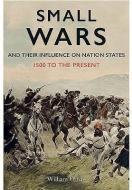 Small Wars and Their Influence on Nation States: 1500 to the Present di William Urban edito da FRONTLINE BOOKS