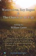 Werewolves, Roy Rogers & the Church of All Y'all di William Carter edito da Bookbaby