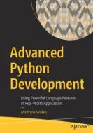Advanced Python Development: Using Powerful Language Features in Real-World Applications di Matthew Wilkes edito da APRESS