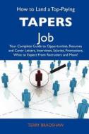 How to Land a Top-Paying Tapers Job: Your Complete Guide to Opportunities, Resumes and Cover Letters, Interviews, Salaries, Promotions, What to Expect edito da Tebbo