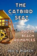 The Catbird Seat: South Beach Romances di Neil S. Plakcy edito da Createspace