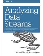 Analyzing Data Streams di Michael Chary, Nicholas Genes edito da O'Reilly UK Ltd.