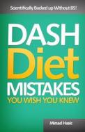 Dash Diet Mistakes You Wish You Knew di Mirsad Hasic edito da Createspace Independent Publishing Platform