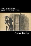 Ausgewahlte Werke Von Kafka di Franz Kafka edito da Createspace