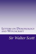 Letters on Demonology and Witchcraft di Walter Scott, Sir Walter Scott edito da Createspace