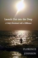 Launch Out Into the Deep di Florence Johnson edito da Createspace