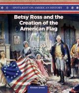 Betsy Ross and the Creation of the American Flag di Kirsten Urwin edito da PowerKids Press