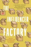 The Influencer Factory: A Marxist Theory of Corporate Personhood on Youtube di Grant Bollmer, Katherine Guinness edito da STANFORD UNIV PR