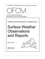 Surface Weather Observations and Reports: Federal Meteorological Handbook No. 1 di Federal Coordinator for Meteorological S, U. S. Department of Commerce, National Oceanic and Atmospheric Adminis edito da Createspace