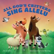 All God's Critters Sing Allelu di Pj Lyons edito da BEAMING BOOKS