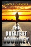 The Greatest Journey di Jason a. Carmona edito da Createspace Independent Publishing Platform