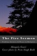 The Fire Sermon: Finding Answers & Peace in Religion di Mangala Gouri edito da Createspace
