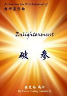 Achieving the Breakthrough of Enlightenment: The Theory and Practice of Chan Enlightenment di Victor Chiang, Master Q. Qiang edito da Createspace