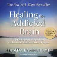 Healing the Addicted Brain: The Revolutionary, Science-Based Alcoholism and Addiction Recovery Program di Harold C. Urschel edito da Tantor Audio