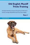 Old English Mastiff Tricks Training Old English Mastiff Tricks & Games Training Tracker & Workbook.  Includes di Training Central edito da Global Training