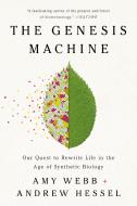 The Genesis Machine: Our Quest to Rewrite Life in the Age of Synthetic Biology di Amy Webb, Andrew Hessel edito da PUBLICAFFAIRS