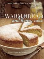 Warm Bread and Honey Cake: Home Baking from Around the World di Gaitri Pagrach-Chandra edito da Interlink Books