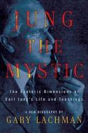 Jung The Mystic di Gary Lachman edito da Penguin Putnam Inc