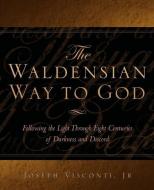 The Waldensian Way to God di Joseph Visconti edito da XULON PR