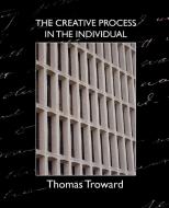The Creative Process in the Individual di Thomas Troward edito da Book Jungle