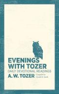 Evenings with Tozer: Daily Devotional Readings di A. W. Tozer edito da MOODY PUBL