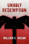 Unholy Redemption di William E Mason edito da America Star Books