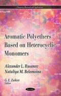 Aromatic Polyethers Based on Heterocyclic Monomers di Alexander L. Rusanov edito da Nova Science Publishers Inc