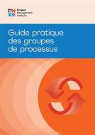 Process Groups: A Practice Guide (French) di Project Management Institute Pmi edito da PROJECT MGMT INST