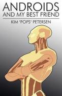 Androids And My Best Friend di Kim Pops Petersen edito da America Star Books