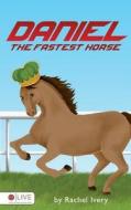 Daniel, the Fastest Horse di Rachel Ivery edito da Tate Publishing Company