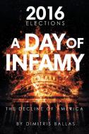 A DAY OF INFAMY: THE DECLINE OF AMERICA di BALLAS,DIMITRIS, edito da LIGHTNING SOURCE UK LTD
