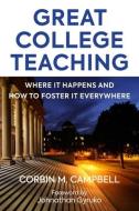 Great College Teaching: Where It Happens and How to Foster It Everywhere di Corbin Campbell edito da HARVARD EDUCATION PR