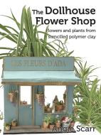 The Dollhouse Flower Book di Angie Scarr edito da Frank Fisher