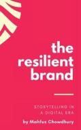 The Resilient Brand: Storytelling In A Digital Era di Mahfuz Chowdhury edito da PACIFIC MARINE PUB