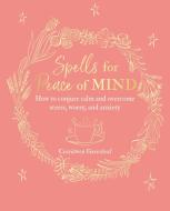 Spells for Peace of Mind di Cerridwen Greenleaf edito da Ryland, Peters & Small Ltd