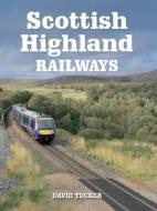 Scottish Highland Railways di David Tucker edito da The Crowood Press Ltd