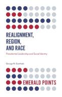 Realignment, Region, and Race di George R. Goethals edito da Emerald Publishing Limited