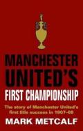 Manchester United\'s First Championship di Mark Metcalf edito da Db Publishing