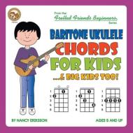 Baritone Ukulele Chords For Kids...& Big Kids Too! di Nancy Eriksson edito da Cabot Books