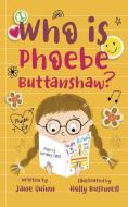 Who Is Phoebe Buttanshaw di Jane Quinn edito da New Haven Publishing Ltd