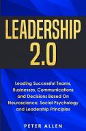 Leadership 2.0: Leading Successful Teams, Businesses, Communications and Decisions Based On Neuroscience, Social Psychology and Leader di Peter Allen edito da LIGHTNING SOURCE INC