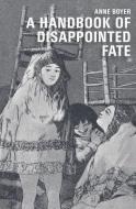 A Handbook of Disappointed Fate di Anne Boyer edito da Ugly Duckling Presse